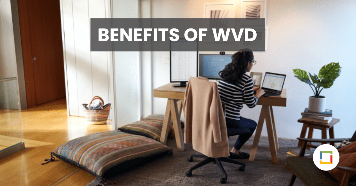 Benefits of Windows Virtual Desktop (WVD)