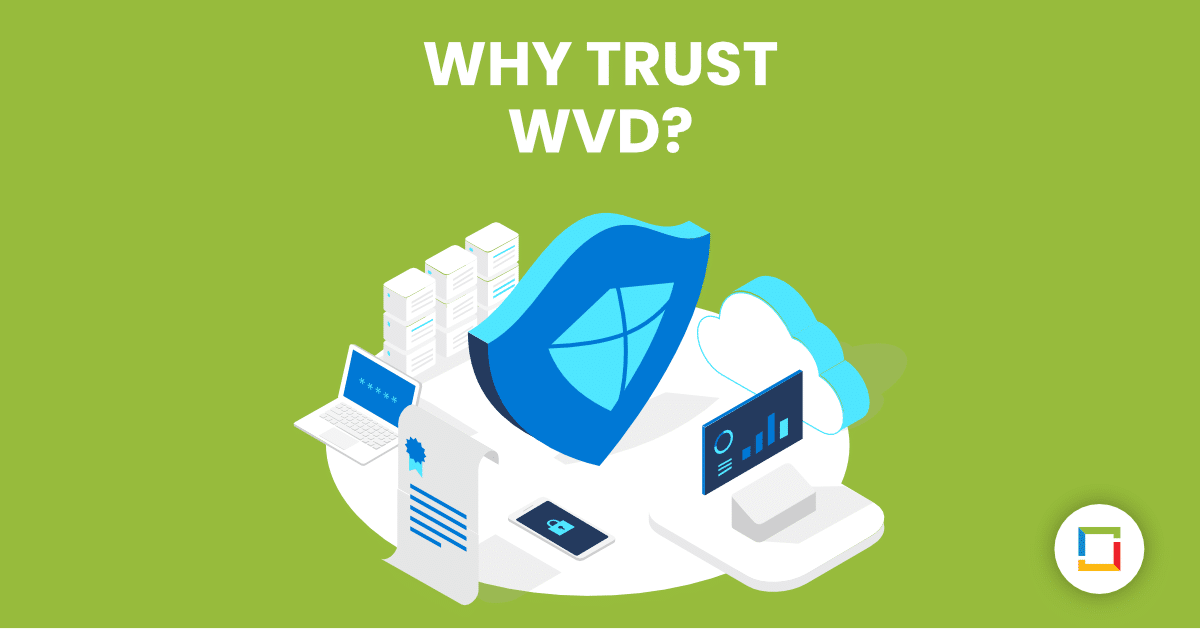 Why Trust Windows Virtual Desktop (WVD)?