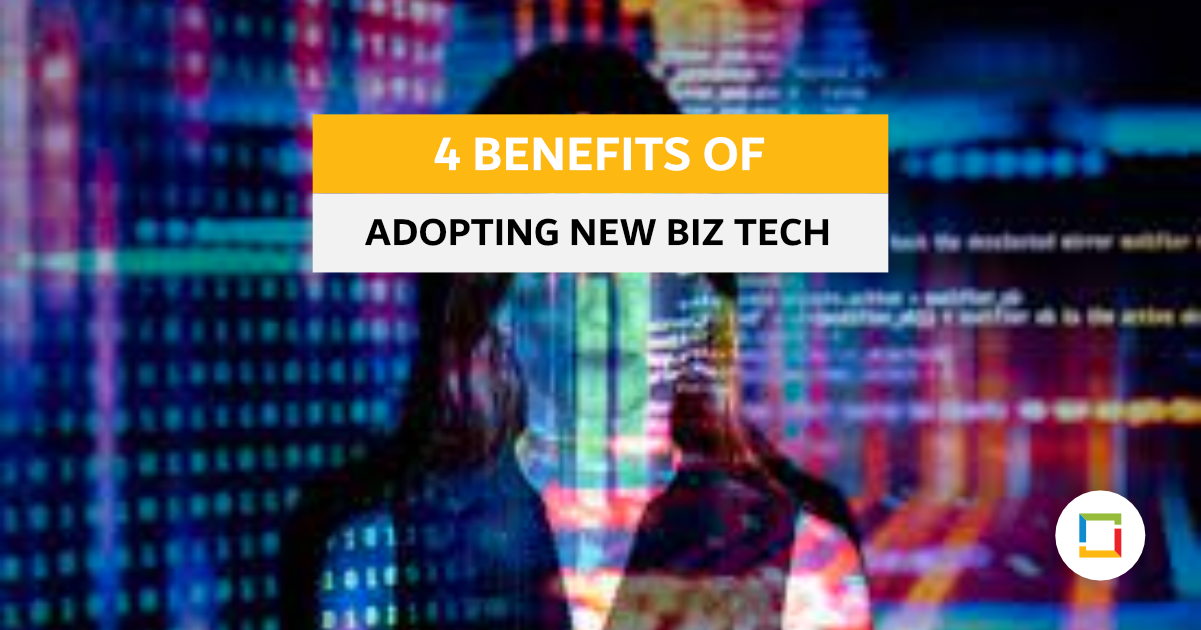 4 Benefits of Adopting New Business Technology