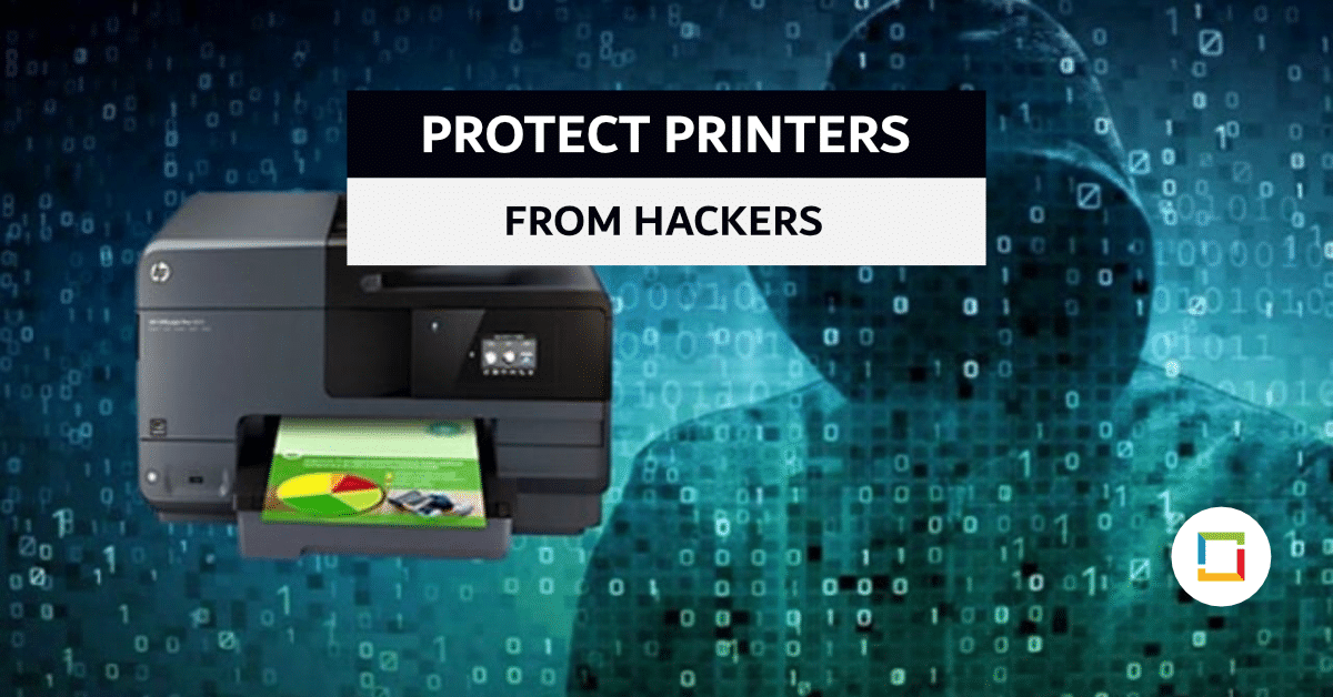 Prevent Hackers from Exploiting your Business Printers with these Tips